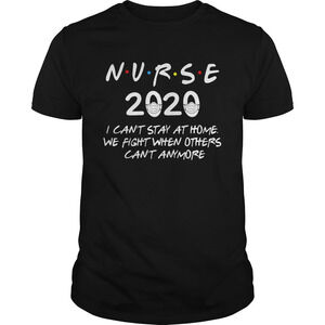 Nurse 2020 I Cant Stay At Home We Fight When Others Cant Anymore Shirt